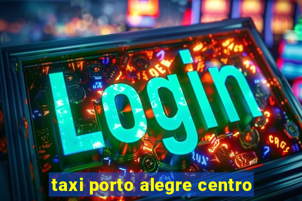 taxi porto alegre centro